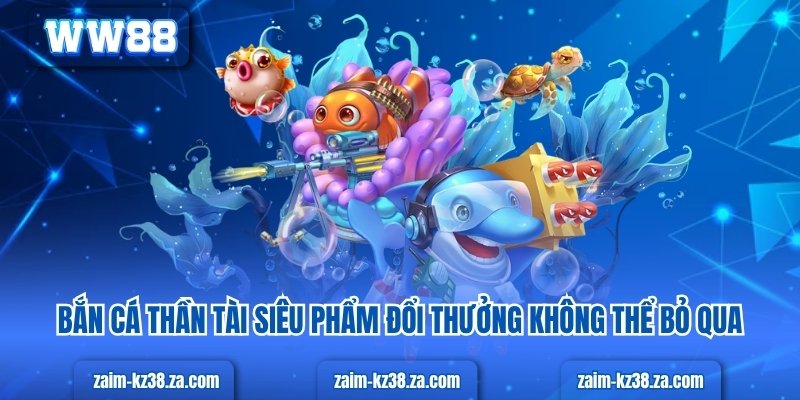 Bí Kíp Săn Bắn Cá Thần Tài Rinh Tài Lộc Cực Đỉnh 2025 Bắn cá thần tài siêu phẩm đổi thưởng không thể bỏ qua