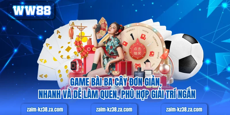 Game bài ba cây đơn giản, nhanh và dễ làm quen, phù hợp giải trí ngắn